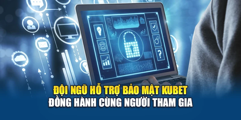 Quyền Riêng Tư Kubet 4 Đội ngũ hỗ trợ bảo mật Kubet đồng hành cùng người tham gia
