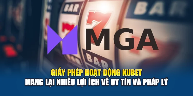 Giấy phép hoạt động Kubet mang lại nhiều lợi ích về uy tín và pháp lý