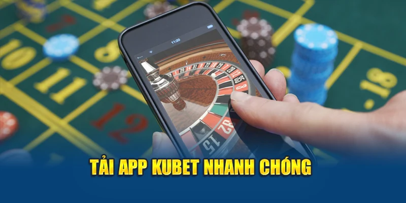 Tải App Kubet 1 Tải app Kubet nhanh chóng