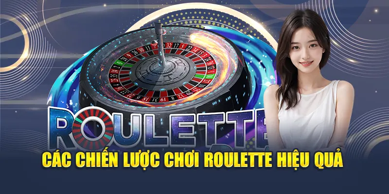 Các chiến lược chơi roulette hiệu quả