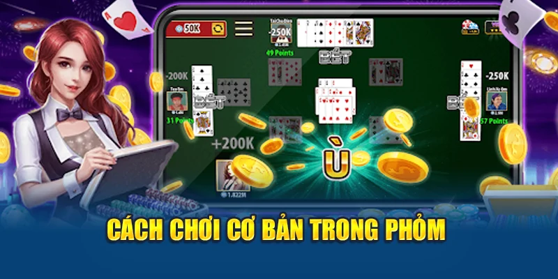 Cách chơi cơ bản trong Phỏm