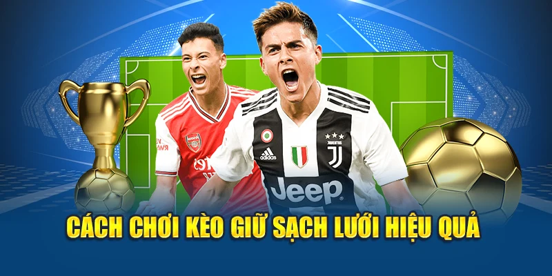 Cách chơi kèo giữ sạch lưới hiệu quả