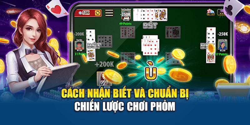 Cách nhận biết và chuẩn bị chiến lược chơi Phỏm