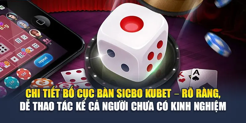 Chi tiết bố cục bàn Sicbo Kubet – rõ ràng, dễ thao tác kể cả người chưa có kinh nghiệm