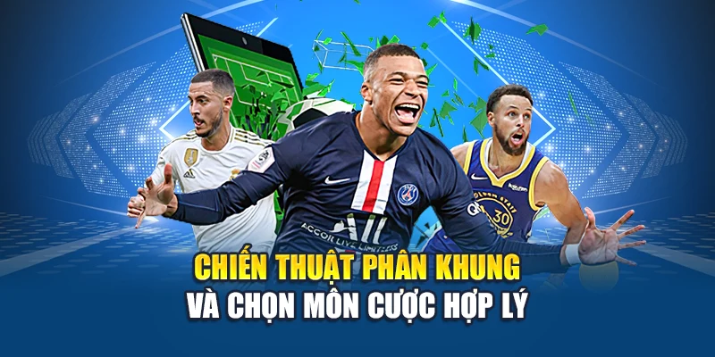 Chiến thuật phân khung và chọn môn cược hợp lý