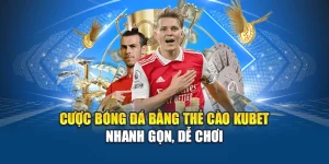 Cược Bóng Đá Bằng Thẻ Cào Kubet – Nhanh Gọn, Dễ Chơi