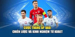 Cược Thắng Áp Đảo: Chiến Lược và Kinh Nghiệm Từ Kubet