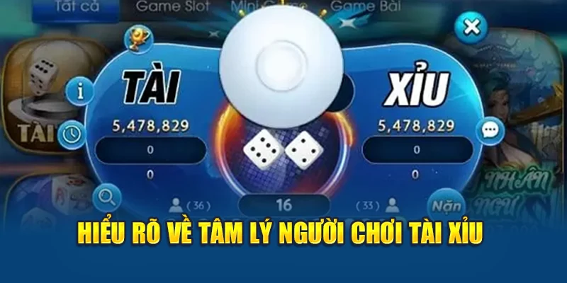 Hiểu rõ về tâm lý người chơi tài xỉu