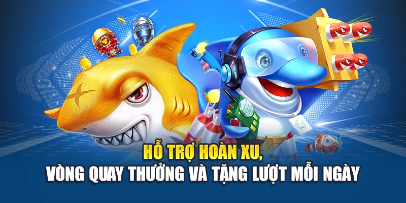 Hỗ trợ hoàn xu, vòng quay thưởng và tặng lượt mỗi ngày