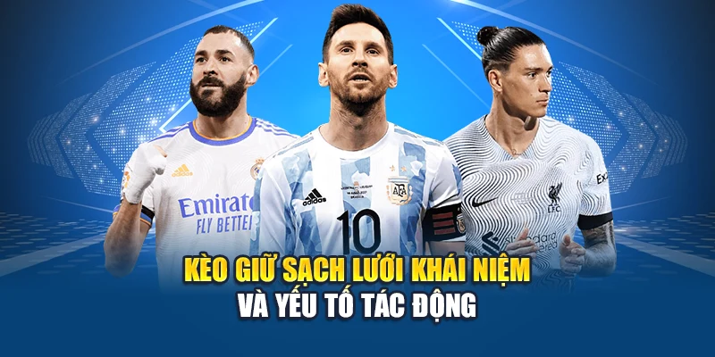 Kèo giữ sạch lưới khái niệm và yếu tố tác động