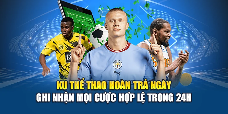Ku Thể Thao hoàn trả ngày ghi nhận mọi cược hợp lệ trong 24h
