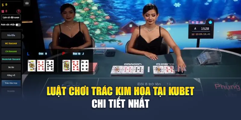 Luật chơi Trác Kim Hoa tại Kubet chi tiết nhất