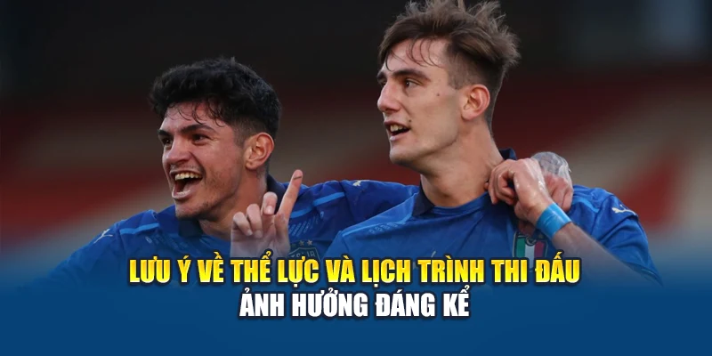 Lưu ý về thể lực và lịch trình thi đấu ảnh hưởng đáng kể