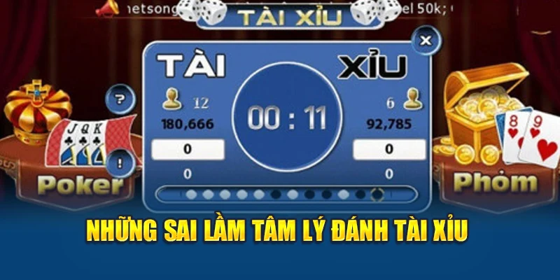 Những sai lầm tâm lý đánh tài xỉu