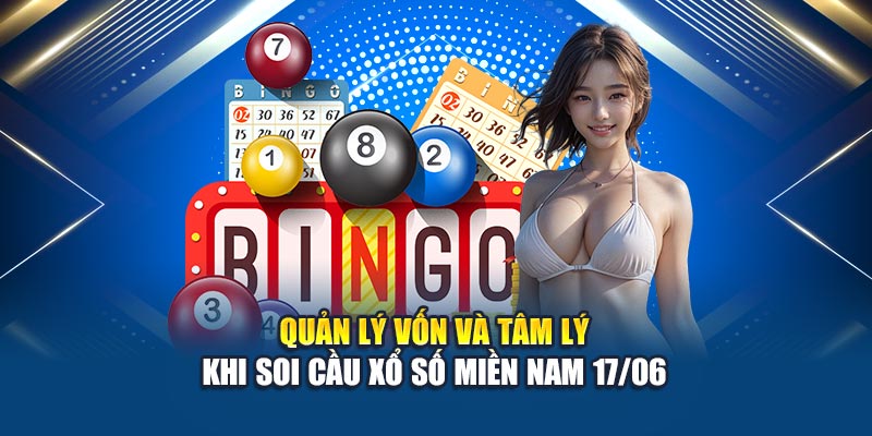 Quản lý vốn và tâm lý khi soi cầu xổ số miền Nam 17/06