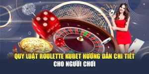 Quy Luật Roulette Kubet Hướng Dẫn Chi Tiết Cho Người Chơi