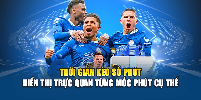 Thời gian kèo số phút hiển thị trực quan từng mốc phút cụ thể